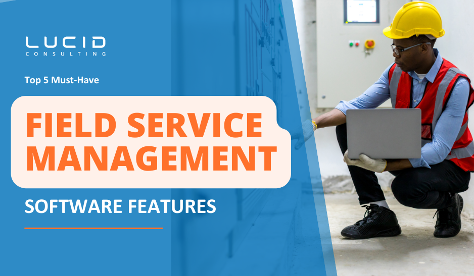 Top 5 Must-Have Field Service Management Software Features