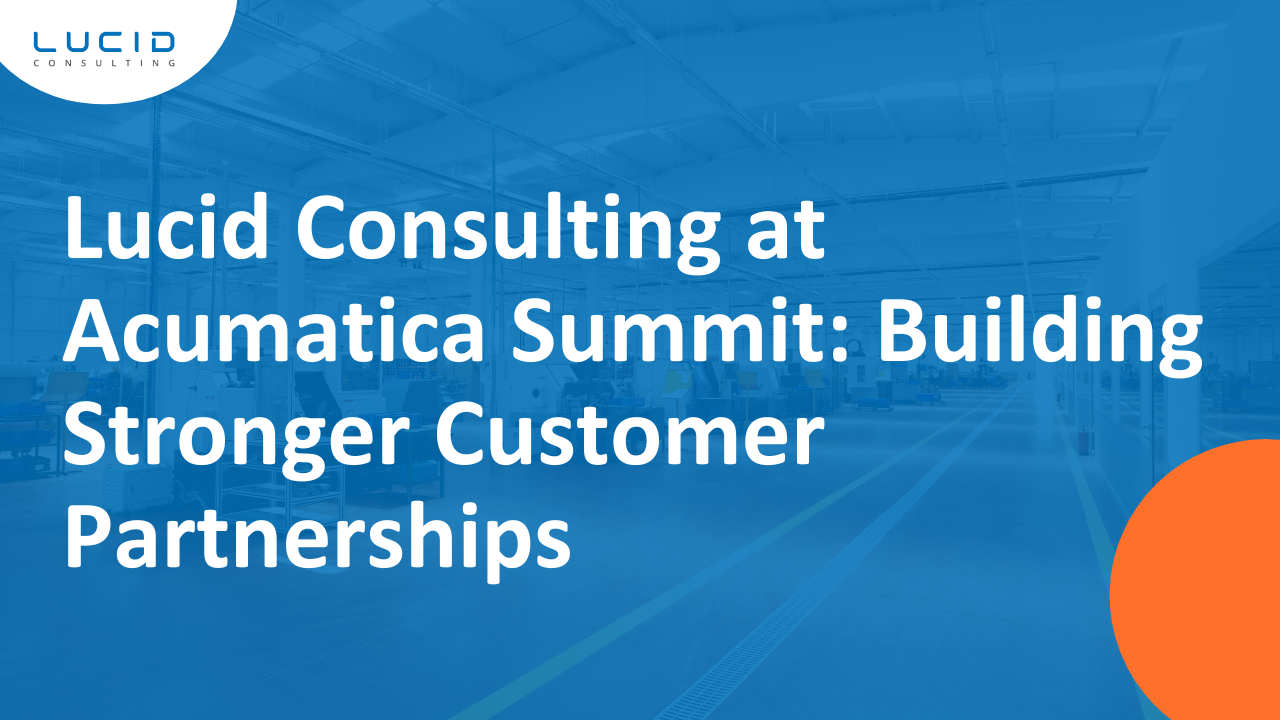 Lucid Consulting at Acumatica Summit: Building Stronger Customer ...